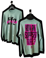 Load image into Gallery viewer, LiFE AFTER: How am I supposed to feel? Long Sleeve